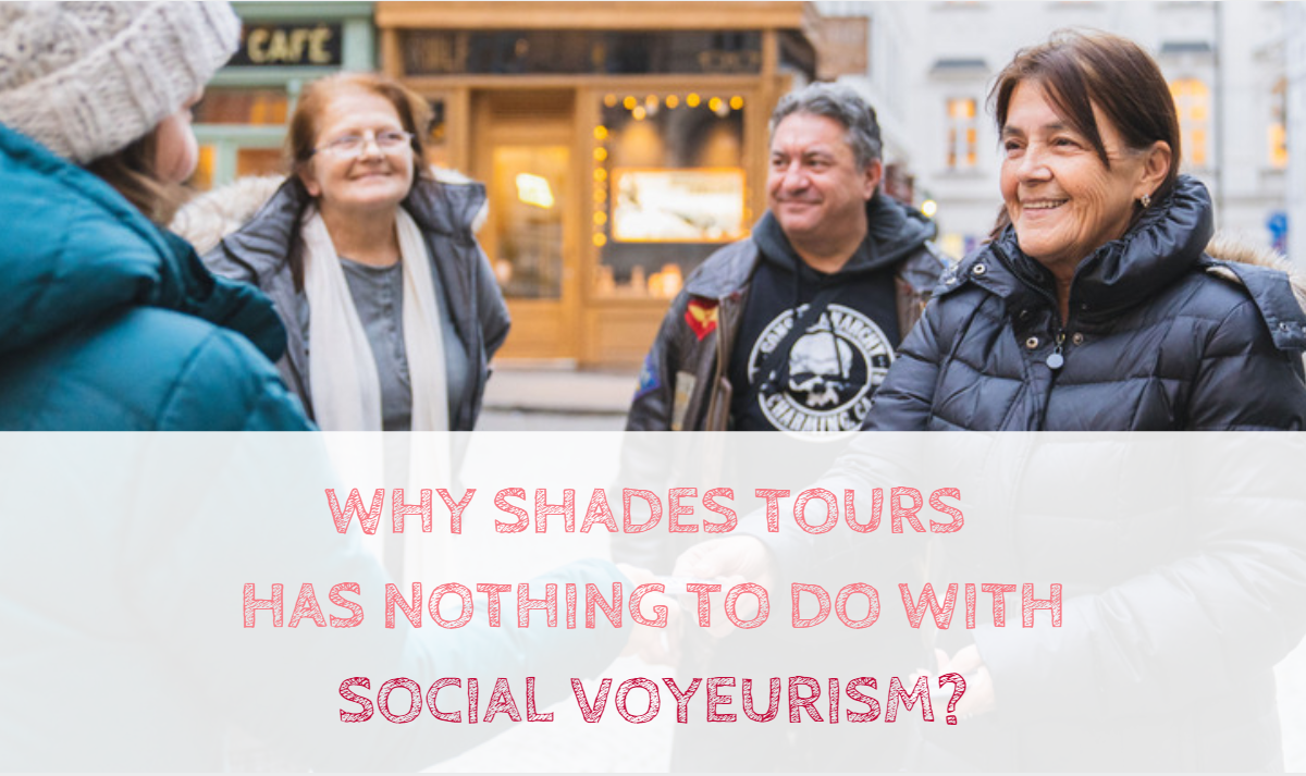 Why SHADES TOURS has nothing to do with social voyeurism?